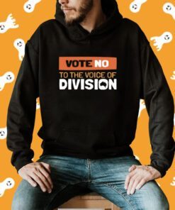 Vote No To The Voice Of Division Shirt