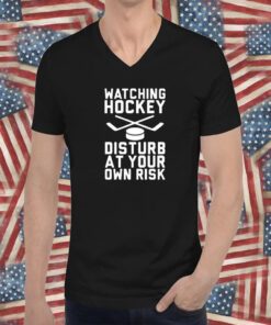 Watching Hockey Disturb At Your Own Risk T-Shirt