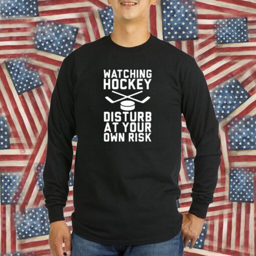 Watching Hockey Disturb At Your Own Risk T-Shirt