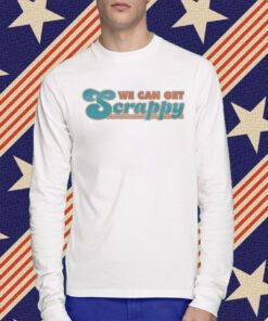 We Can Get Scrappy T-Shirt