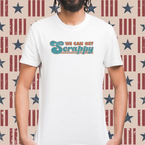 We Can Get Scrappy Shirt