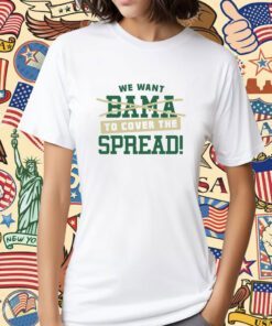 We Want to Cover The Spread Against Bama Shirt