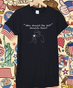 Who Should The MVP d00gs Shoulda Been Shirt