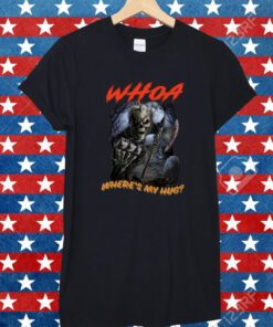 Whoa Where's My Hug Shirt
