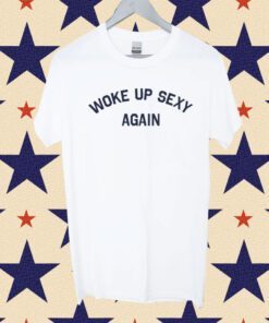 Woke Up Sexy Again Dwayne Johnson Shirt