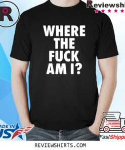 Johnny Midnight Where The Fuck Am I Shirt