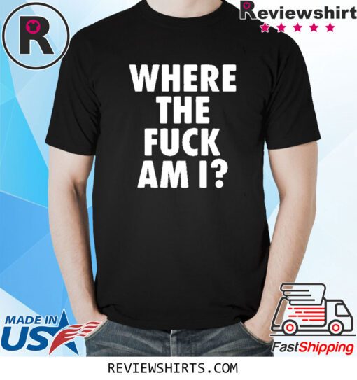 Johnny Midnight Where The Fuck Am I Shirt