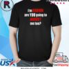 I’m Brown Are You Going To Arrest Me Too Shirt