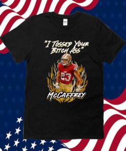 I Tossed Your Bitch Ass Mccaffrey Shirts