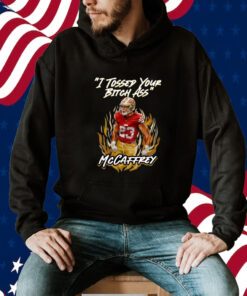 I Tossed Your Bitch Ass Mccaffrey Shirts