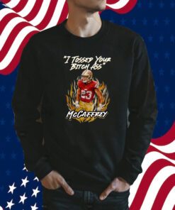 I Tossed Your Bitch Ass Mccaffrey Shirts