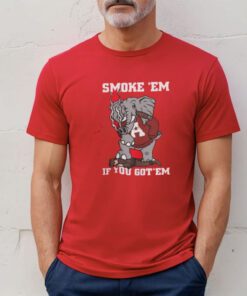 Alabama Smoke Em If You Got Em T-Shirt