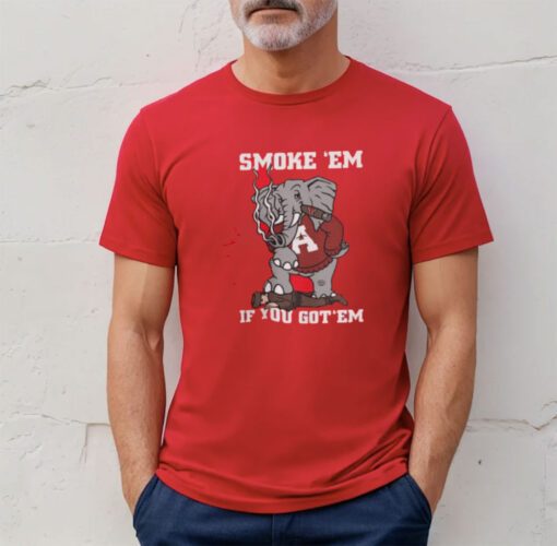 Alabama Smoke Em If You Got Em T-Shirt