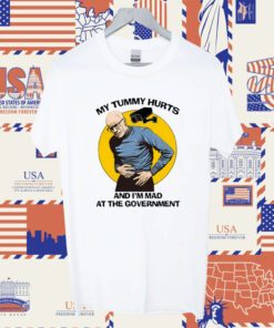 My Tummy Hurt And I'm Mad At The Government Official Shirt