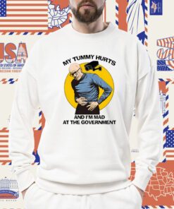 My Tummy Hurt And I'm Mad At The Government Official Shirt