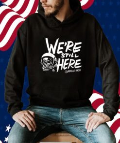 We’re Still Here Apollohou Official Shirt