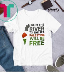 From The River To The Sea Palestine Will Be Free T Shirt