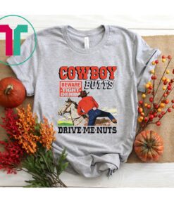 Cowboy Butts Drive Me Nuts Beware Tight Denim Shirt