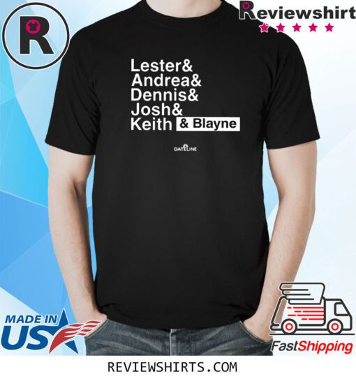 Lester Andrea Dennis Josh Keith Blayne Shirt