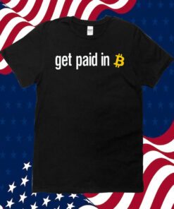 Get Paid In Bitcoin Official TShirt