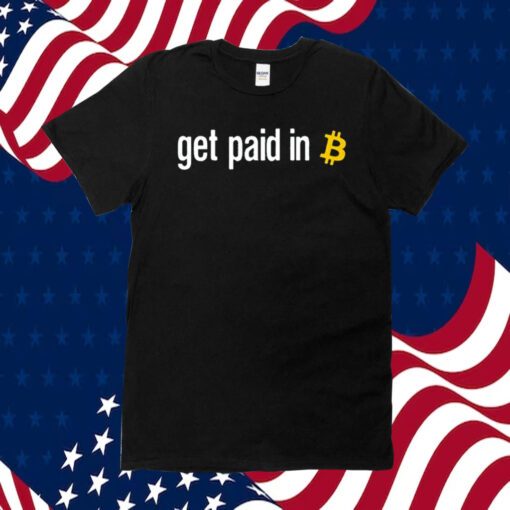 Get Paid In Bitcoin Official TShirt