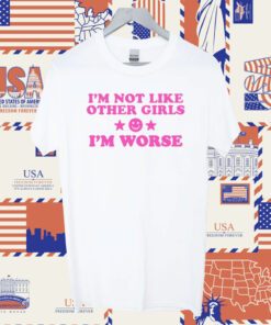 I'm Not Like Other Girls I'm Worse Official TShirt