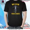 WE RUN THIS STATE MI SHIRT