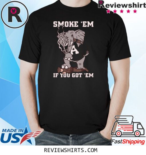 SMOKE EM IF YOU GOT EM T-SHIRT