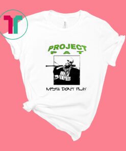 Project Pat Mista Don’t Play Shirt