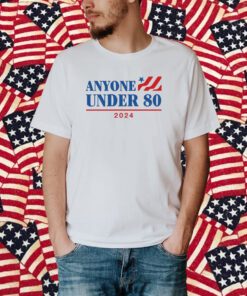 Anyone Under 80 2024 T Shirt