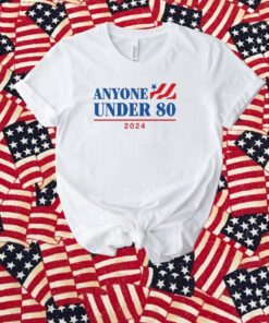 Anyone Under 80 2024 T Shirt