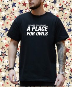 Aplaceforowls Denver Rock Band A Place For Owls T-Shirt