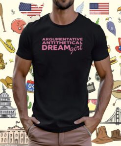 Argumentative Antithetical Dream Girl T-Shirt