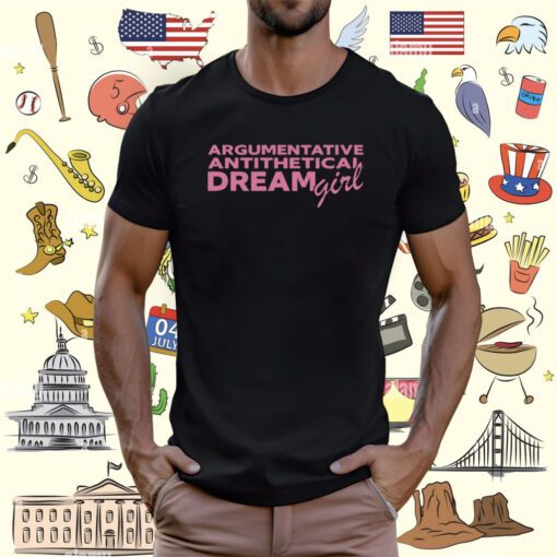 Argumentative Antithetical Dream Girl T-Shirt