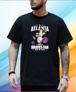 Atlanta I Am A Braves Fan Win Or Lose Shirt