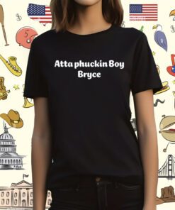 Atta Boy Harper Atta Phuckin Boy Bryce T-Shirt