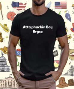 Atta Boy Harper Atta Phuckin Boy Bryce T-Shirt