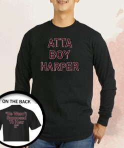 Official Atta Boy Harper He Wasn’t Supposed To Hear It T-Shirt
