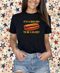 Bad Day To Be A Glizzy T Shirt