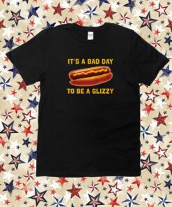 Bad Day To Be A Glizzy T Shirt