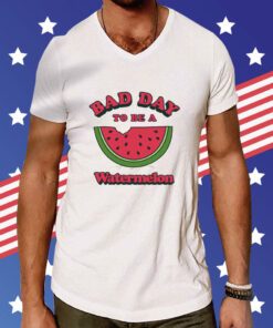 Bad Day To Be A Watermelon T-Shirt