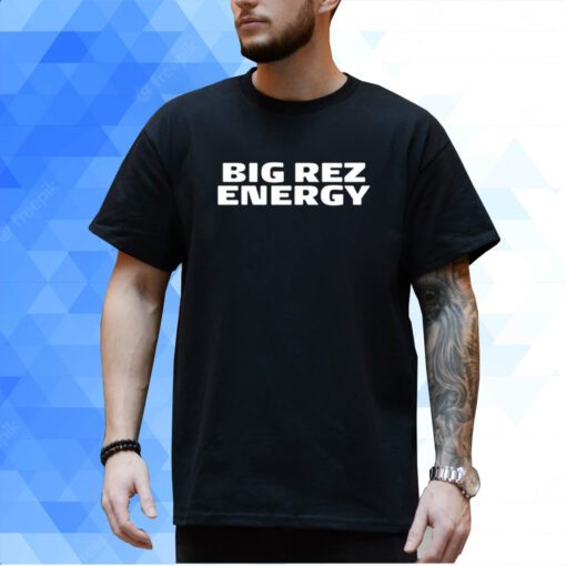 Big Rez Energy T-Shirt