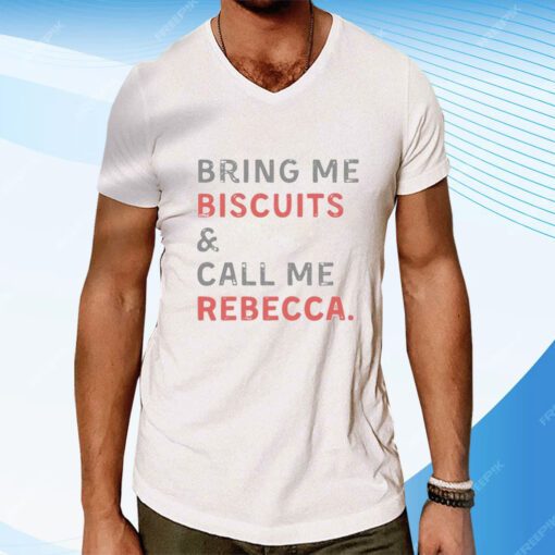 Bring Me Biscuits And Call Me Rebecca T-Shirt