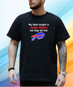 Buffalo Bills My Ideal Weight Is Josh Allen On Top Of Me Shirt