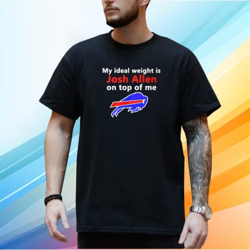 Buffalo Bills My Ideal Weight Is Josh Allen On Top Of Me Shirt