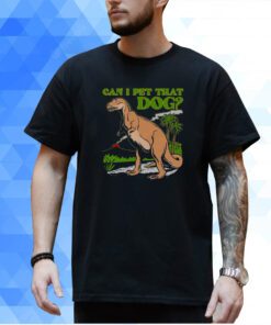 Can I Pet That Dog T-Shirt