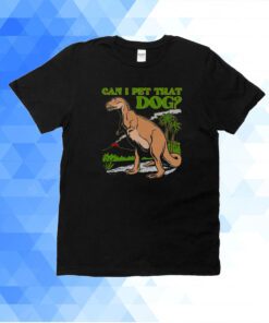 Can I Pet That Dog T-Shirt