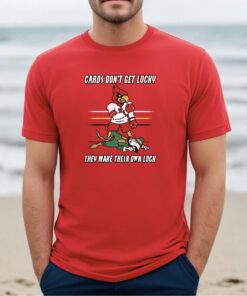 Cards Don't Get Lucky They Make Their Own Luck T-Shirt