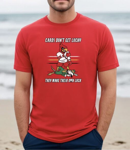 Cards Don't Get Lucky They Make Their Own Luck T-Shirt