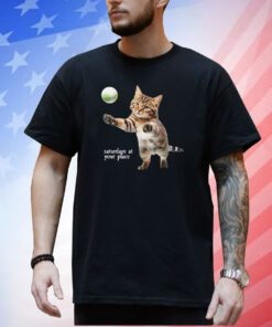 Cat Saturday At Your Place T-Shirt